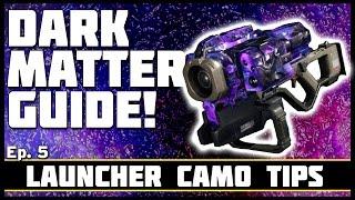 Launcher Camo Tips! | Dark Matter Guide! Ep. 5