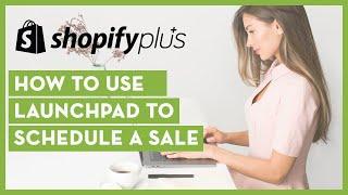 How to Use Launchpad to Schedule Sales || Shopify Plus