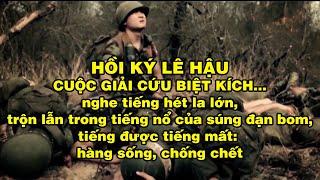 HỒI KÝ LÊ HẬU VÀ CUỘC GIẢI CỨU 3 BIỆT KÍCH... | Hồi Ký Miền Nam VN