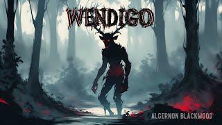 THE WENDIGO by ALGERNON BLACKWOOD (Full Audiobook) #horror #cryptids #supernatural