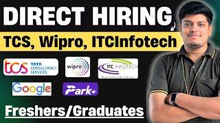 Direct Hiring | TCS, Wipro, ITC Infotech, Google, Park+ |Off Campus Drive For 2025, 2024, 2023, 2022