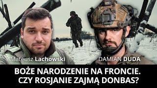 Relacja z frontu. Boże Narodzenie w okopach. Czy Rosjanie zajmą Donbas? Damian Duda i M. Lachowski.