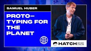 Samuel Huber - Prototyping for the Planet