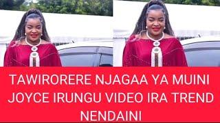 TAWIRORERE NJAGAA YA MUINI JOYCE IRUNGU VIDEO IRIA IRA TREND NENDAINI.