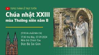 CHÚA NHẬT XXIII MÙA THƯỜNG NIÊN NĂM B | 17:30 THỨ BẢY 7-9-2024 | NHÀ THỜ ĐỨC BÀ