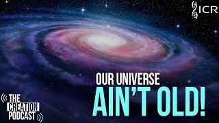 How Old Is The Universe? | The Creation Podcast: Episode 35