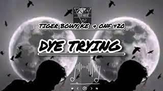 TIGER BOWY KE + ONF 420 " DYE TRYING " OFFICIAL MUSIC AUDIO