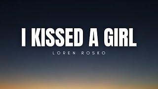 I Kissed A Girl - Loren Rosko