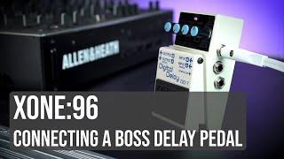 Xone:96 - Connecting a BOSS DD Delay Pedal