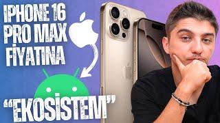 iPhone 16 Pro Max Fiyatına Android "Ekosistemi" Kurmak!