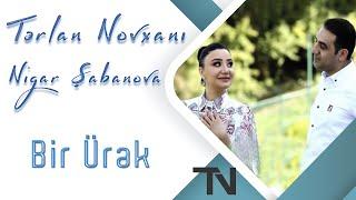 Tərlan Novxanı feat. Nigar Şabanova - Bir Ürək