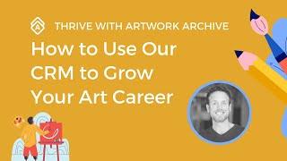 Thrive with Artwork Archive: How to Use Our CRM to Grow Your Art Career