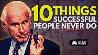 10 Things Successful People Never Do | Jim Rohn Motivation