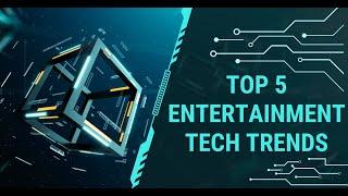 Top 5 Entertainment Tech Trends Dominating 2024