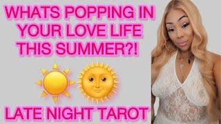 ALL SIGNS! LATE NIGHT TAROT: WHATS POPPING THIS SUMMER IN YOUR LOVE LIFE!? ️
