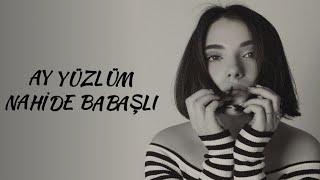 Ay Yüzlüm Sözleri Yazılı (Lyrics) Nahide Babașlı