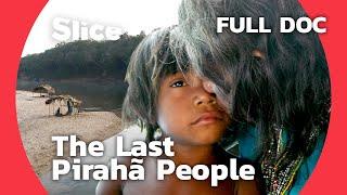 Decoding Amazon: life of the Pirahã | SLICE | FULL DOCUMENTARY