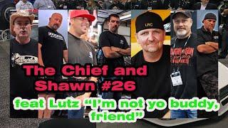 The Chief and Shawn #26 - feat Lutz “I’m not yo buddy, friend”