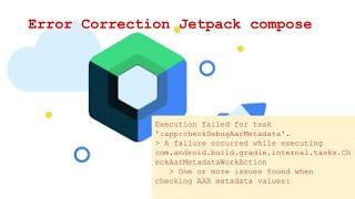 Execution failed for task, One or more issues found when checking AAR metadata|jetpack compose error