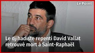 Le djihadiste repenti David Vallat retrouvé mort à Saint-Raphaël