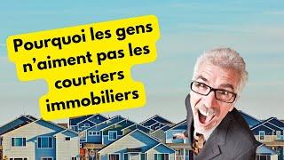 Pourquoi les gens n'aiment pas les courtiers immobiliers