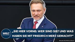 CHRISTIAN LINDNER: "Sie hier vorne: Wer sind Sie und was haben Sie mit Friedrich Merz gemacht?"