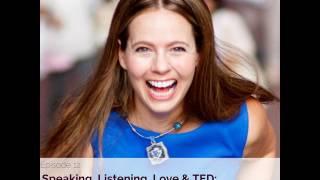 Ep 12: Speaking, Listening, Love & TED: A Conversation with Soness Stevens