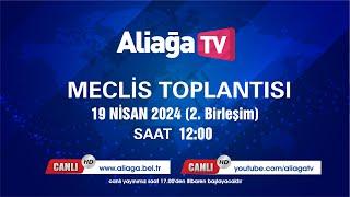 Aliağa Belediye Meclisi Nisan Ayı 2. Birleşimi Canlı Yayın