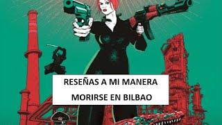  RESEÑAS a mi manera ►  Morirse en Bilbao