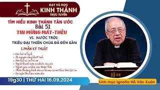  Bài 51: VI - Nước Trời: Triều đại Thiên Chúa đã đến gần (P1) | TIN MỪNG MÁT-THÊU | 16-9-2024