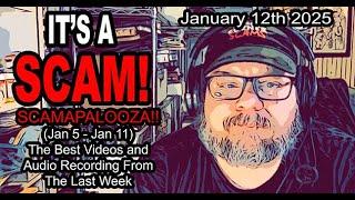 IT'S A SCAM! SCAMAPALOOZA! All The Best Videos, Audio Recordings and Shorts (Jan 5 - Jan 11)