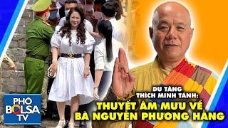 Bà Hằng ra tù, Du tăng Thích Minh Tánh lại lên tiếng: Thuyết âm mưu về bà Nguyễn Phương Hằng