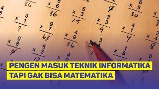 MAU MASUK JURUSAN TEKNIK INFORMATIKA TAPI TIDAK BISA MATEMATIKA?