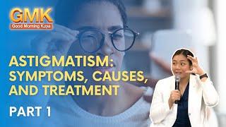 Astigmatism: Symptoms, Causes, and Treatment (Part 1/2) | Usapang Pangkalusugan