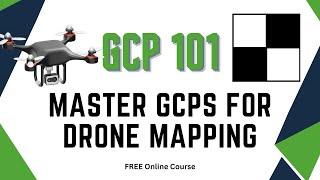 Master GCPs For Drone Mapping - FREE Course