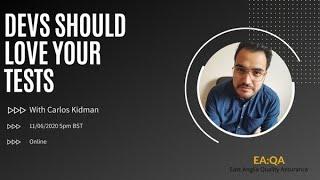 EA:QA Meetup #5 Devs Should Love Your Tests with Carlos Kidman