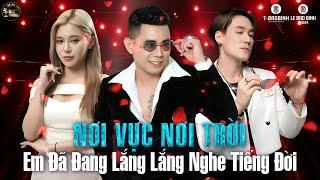 Em Đã Đang Lắng Lắng Nghe Tiếng Đời - Nơi Vực Nơi Trời Remix - Khi Tương Lai Mơ Hồ Lê Bảo Bình Remix