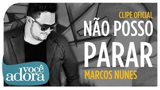 Marcos Nunes - Não Posso Parar (Clipe Oficial)