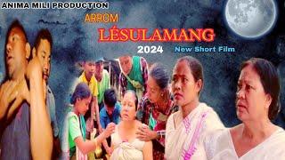 ARROM  LESULAMANG | সচাঁ কথা লুকাব নোৱাৰি ৷ new short film 2024