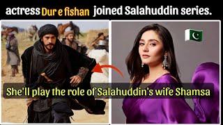 Famous  Pakistani actress Dur e fishan Saleem joined the cast of Turkish series Salahuddin Ayyubi