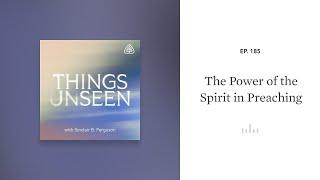 The Power of the Spirit in Preaching: Things Unseen with Sinclair B. Ferguson