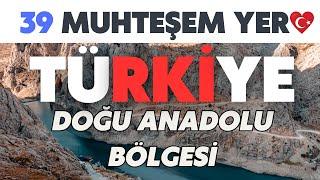 DOĞU ANADOLU BÖLGESİNİN EN İYİ YERLERİ