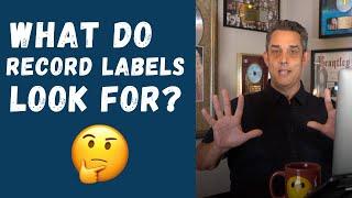 WHAT RECORD LABELS LOOK FOR