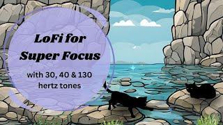 LoFi for Super Focus (helps ADHD/neurospicy brains) | 30hz, 40hz & 130hz tone mix (no mid-roll ads)