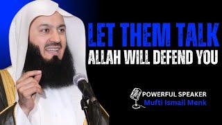 Let Them Talk—Allah Will Defend You - Most Powerful Massage By Mufti Ismail Menk For All Humanity