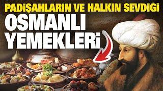 Osmanlı halkının ve padişahların sevdiği yemekler...!