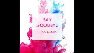 Julian Banks - Say Goodbye (Audio)