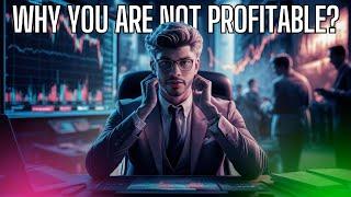 THE ONLY REASON YOU ARE NOT PROFITABLE IN TRADING