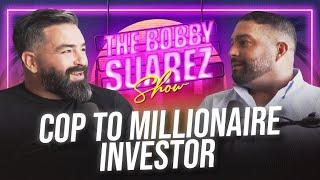 How a cop became a millionaire investor | Bobby Suarez