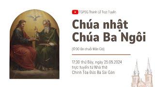 CHÚA BA NGÔI NĂM B | 17:30 THỨ BẢY 25-5-2024 | NHÀ THỜ ĐỨC BÀ